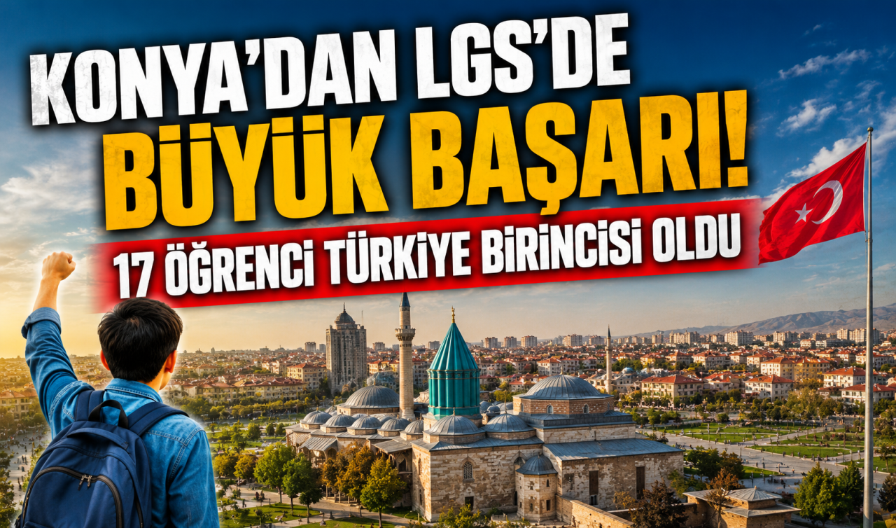 Konya’dan LGS’de büyük başarı! 17 öğrenci Türkiye birincisi oldu