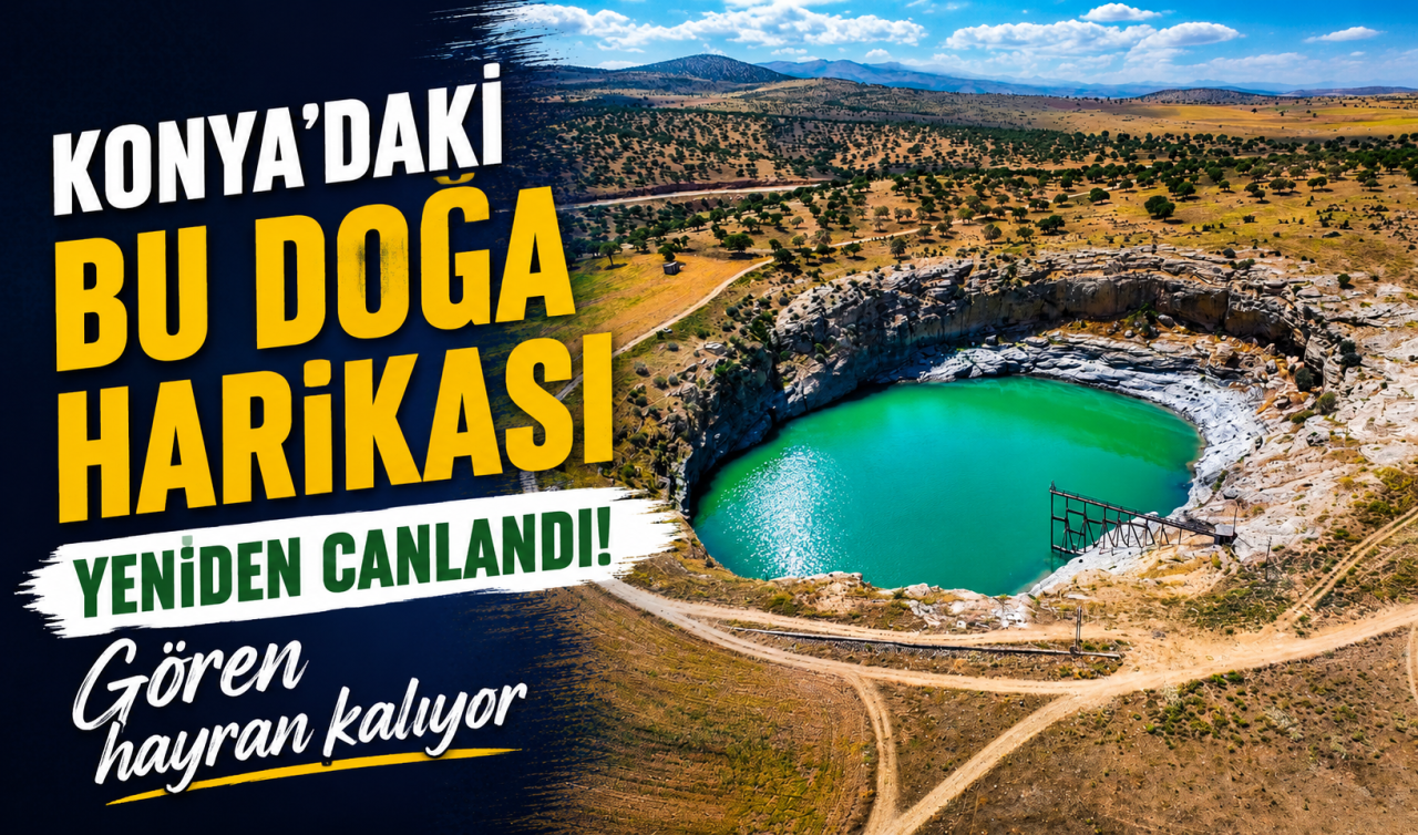 Konya’daki bu doğa harikası yeniden canlandı! Gören hayran kalıyor