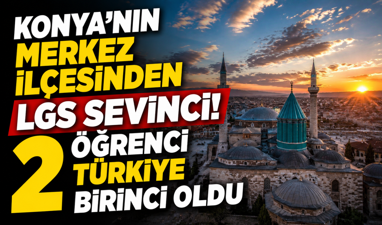 Konya’nın merkez ilçesinden LGS sevinci! 2 öğrenci Türkiye birinci oldu 