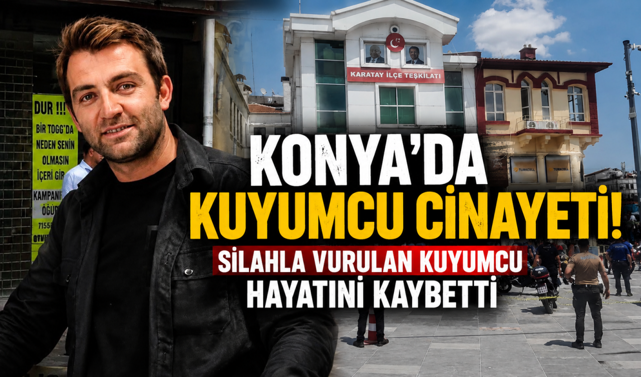 Konya’da kuyumcu cinayeti! Silahla vurulan kuyumcu hayatını kaybetti