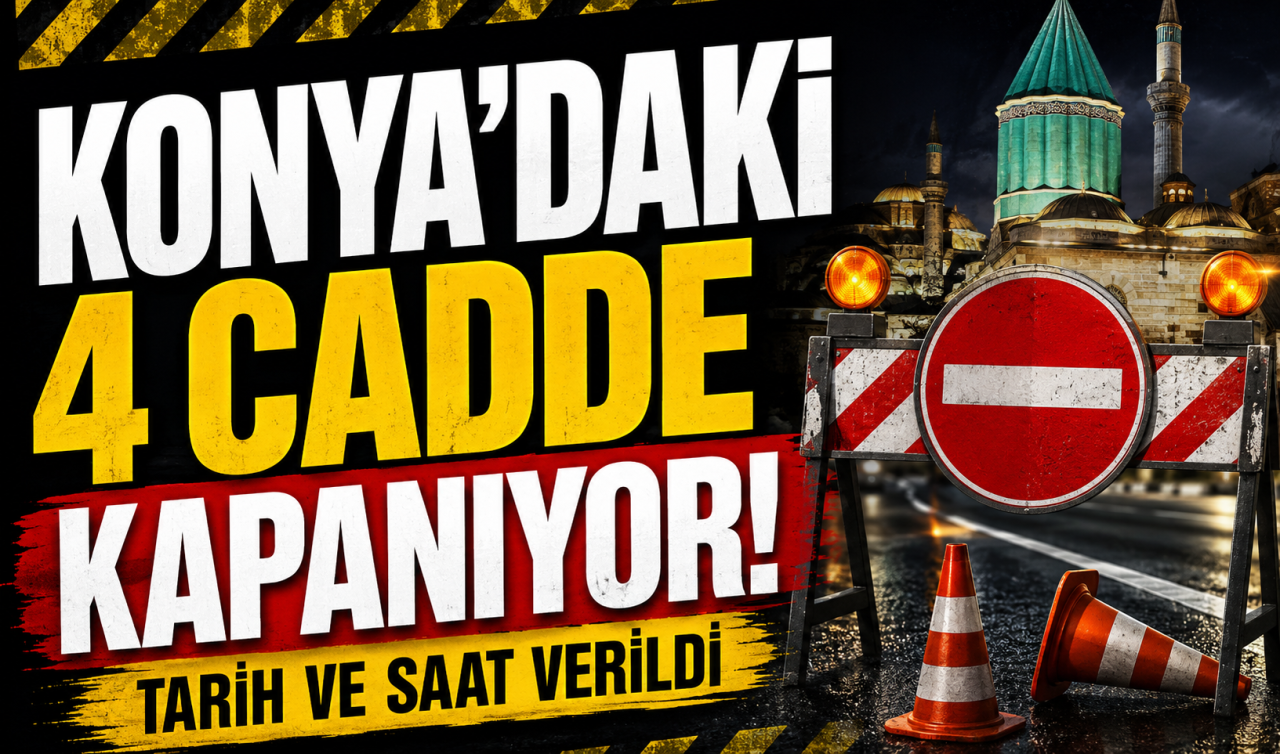 Konya’daki 4 cadde kapanıyor! Tarih ve saat verildi 