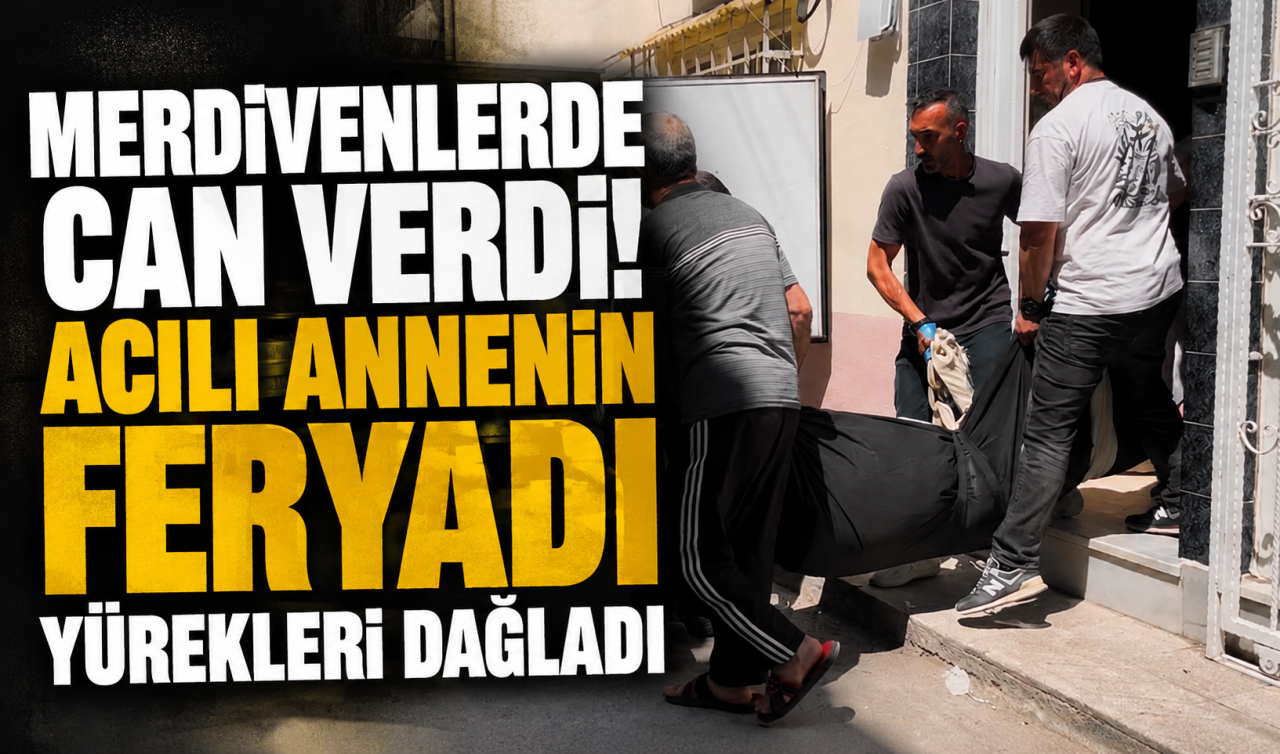 Merdivenlerde can verdi! Acılı annenin feryadı yürekleri dağladı