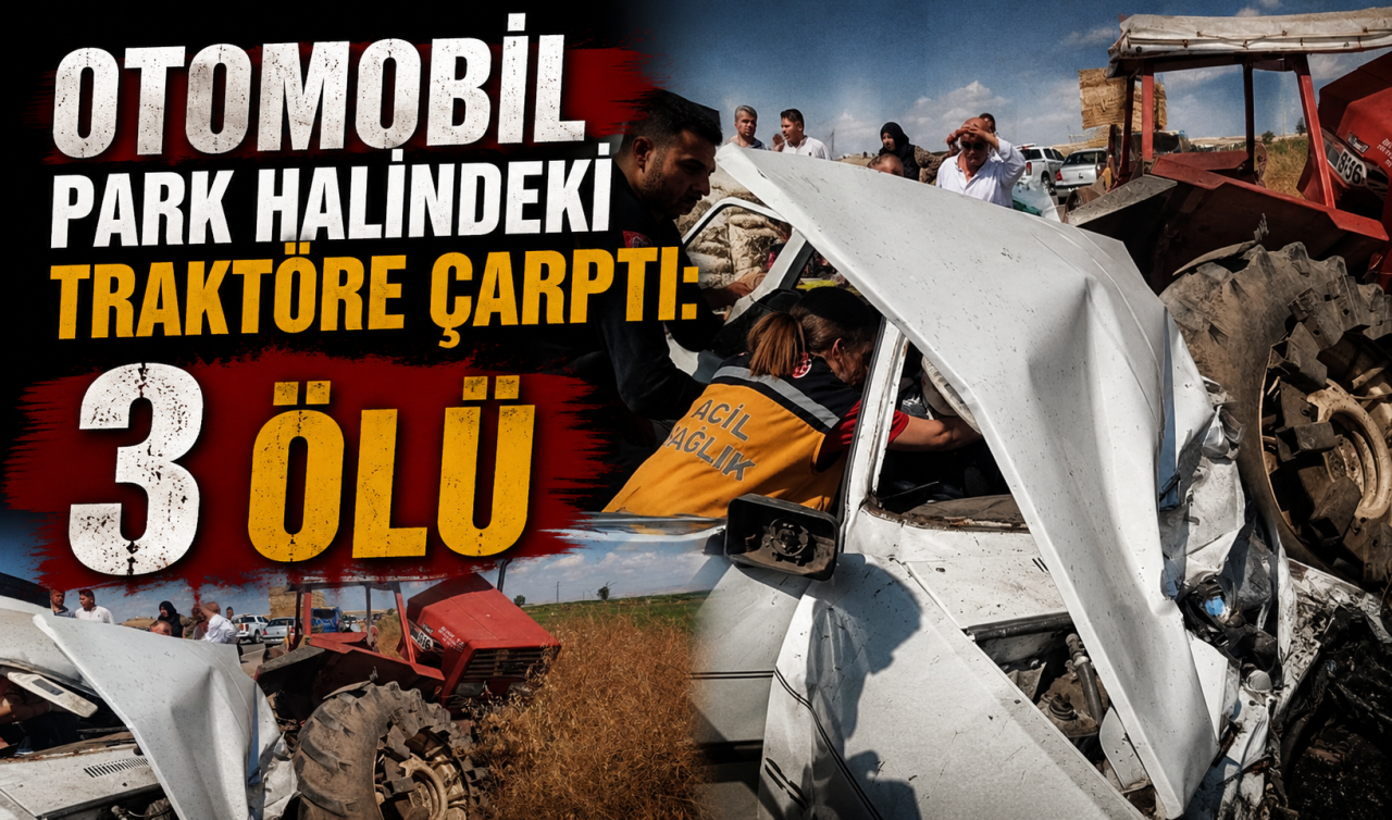 Otomobil park halindeki traktöre çarptı: 3 ölü