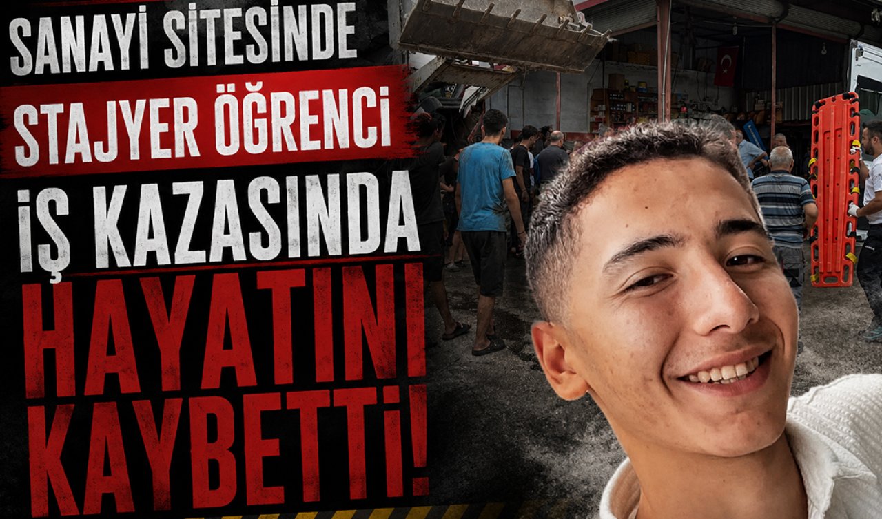 Sanayi sitesinde stajyer öğrenci iş kazasında hayatını kaybetti