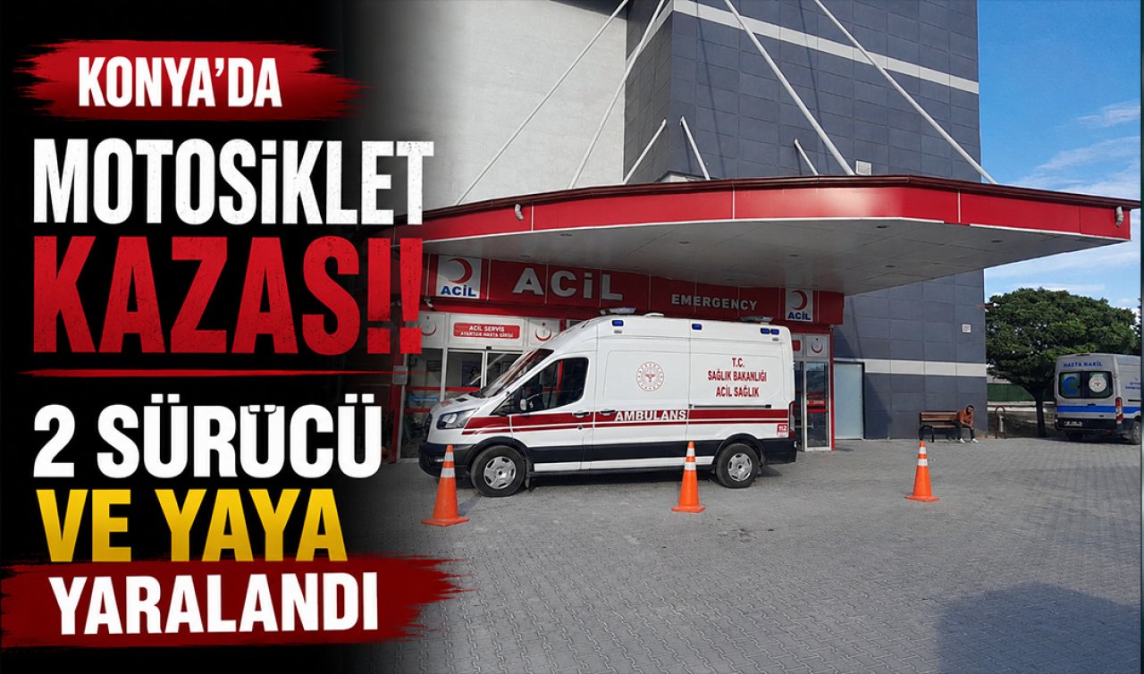 Konya’da motosiklet kazası! 2 sürücü ve yaya yaralandı