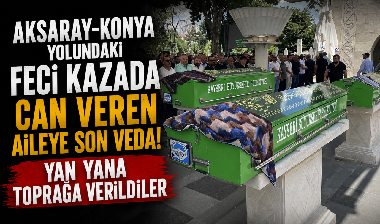 Aksaray-Konya yolundaki feci kazada can veren aileye son veda! Yan yana toprağa verildiler