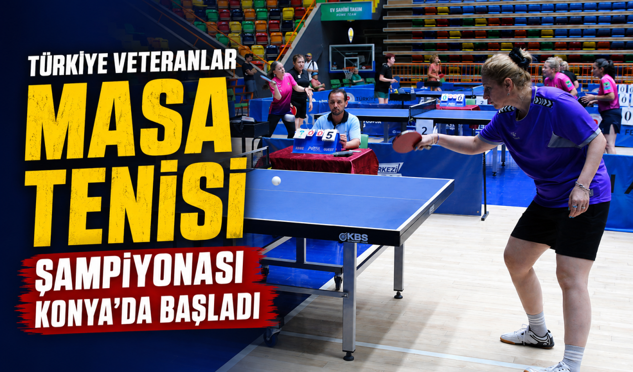 Türkiye Veteranlar Masa Tenisi Şampiyonası Konya’da başladı