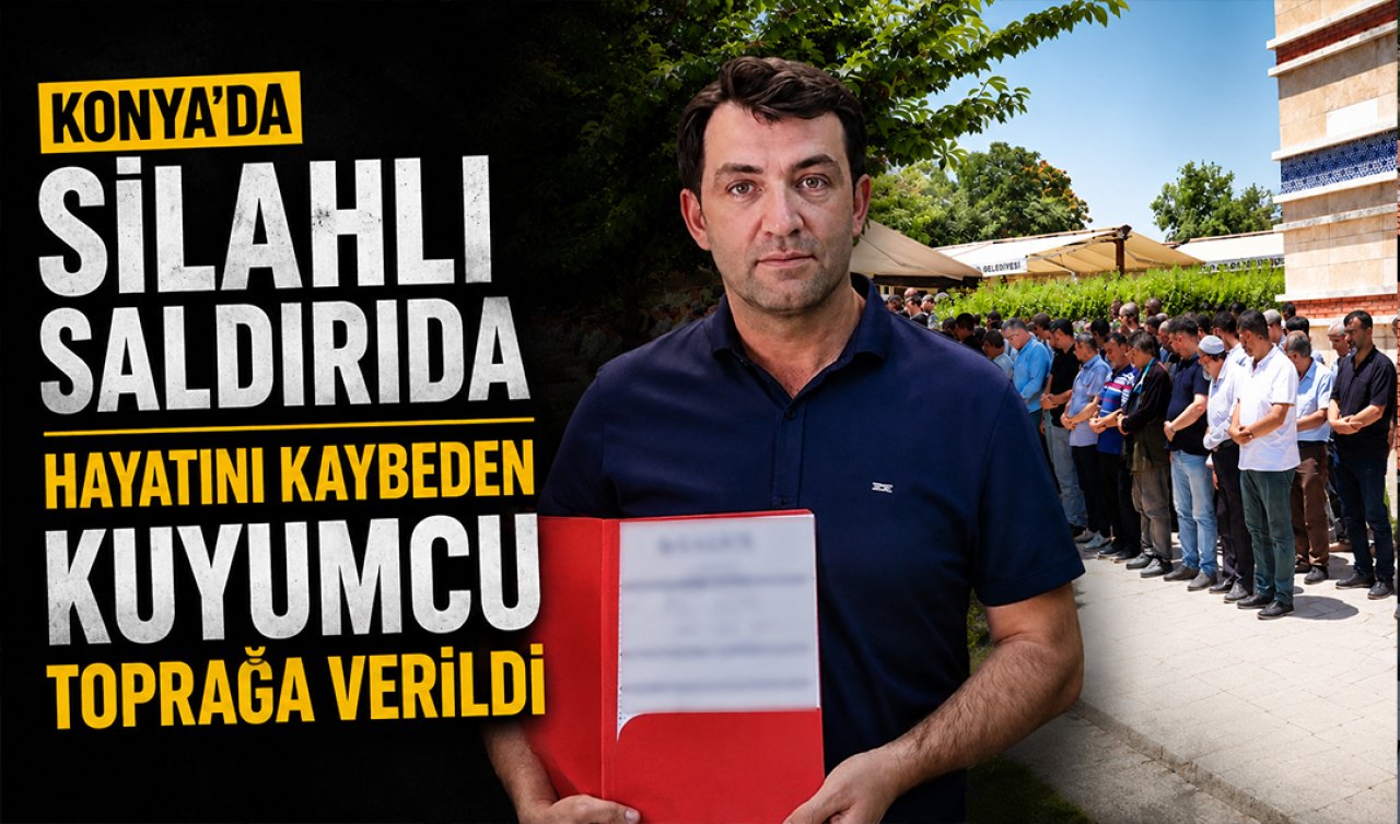 Konya’da silahlı saldırıda hayatını kaybeden kuyumcu toprağa verildi