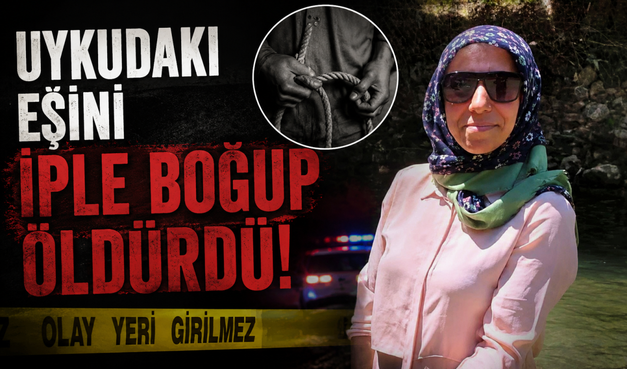 Uykudaki eşini iple boğup öldürdü