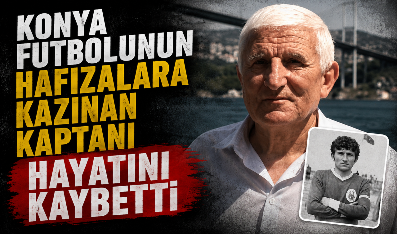 Konya futbolunun hafızalara kazınan kaptanı hayatını kaybetti