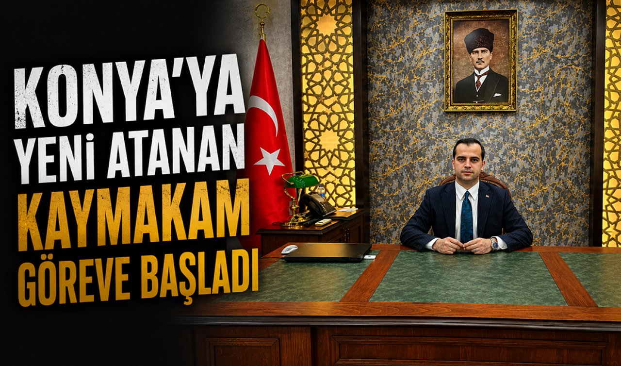 Konya’ya yeni atanan kaymakam göreve başladı