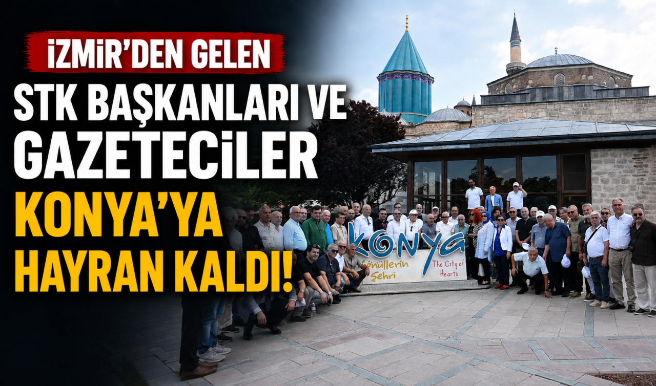 İzmir’den gelen STK Başkanları ve Gazeteciler Konya’ya hayran kaldı