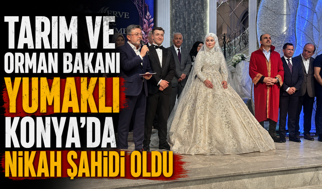 Tarım ve Orman Bakanı Yumaklı Konya’da nikah şahidi oldu