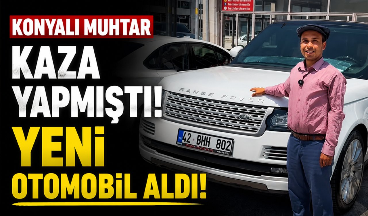 Konyalı Muhtar kaza yapmıştı! Yeni otomobil aldı