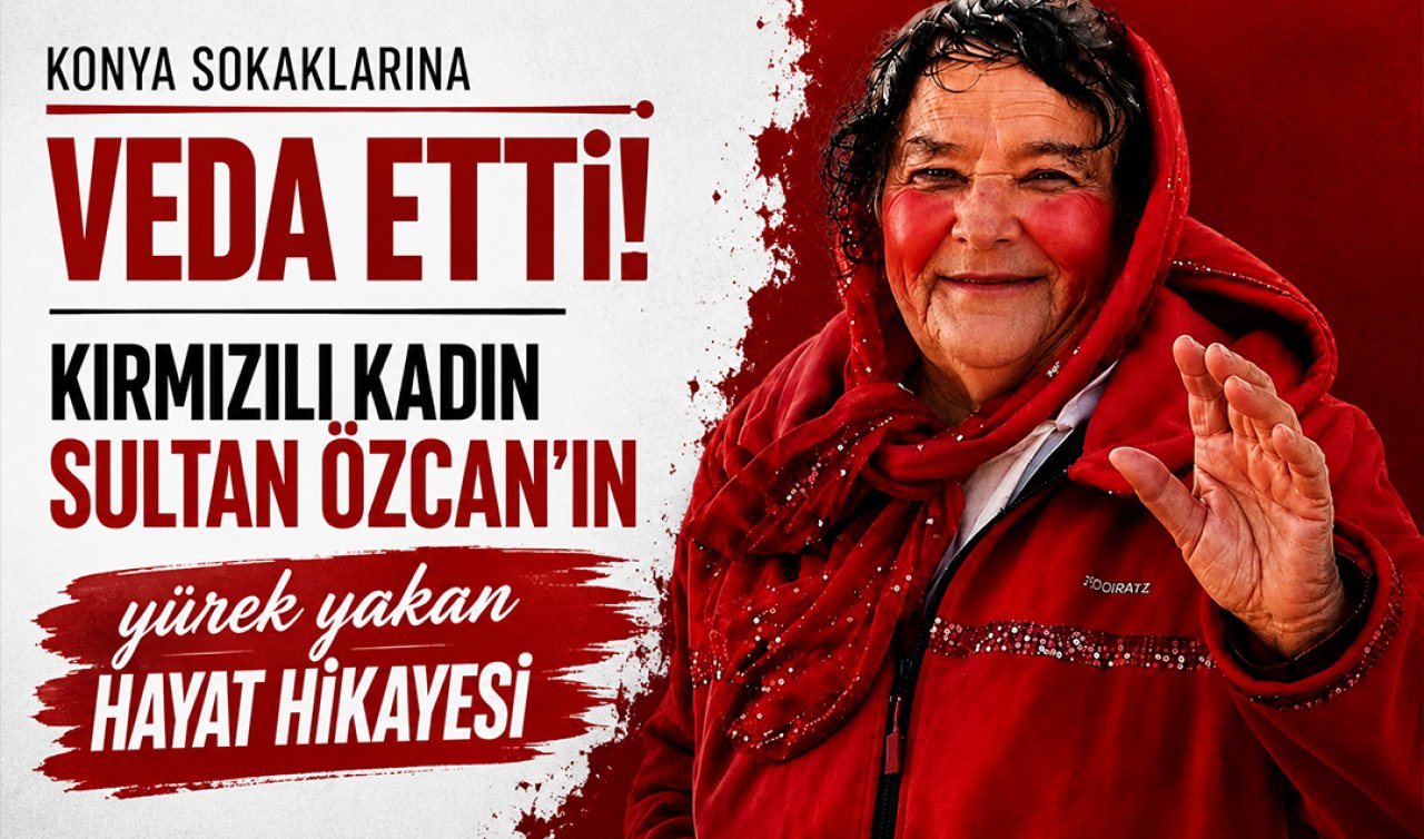 Konya sokaklarına veda etti! İşte kırmızı kadın Sultan Özcan’ın yürek yakan hayat hikayesi