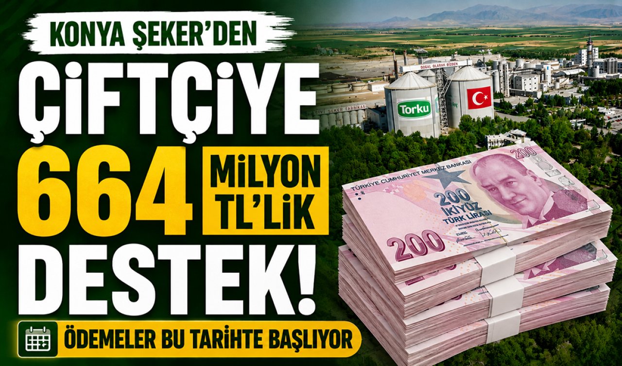 Konya Şeker’den çiftçiye 664 milyon TL’lik destek! Ödemeler bu tarihte başlıyor