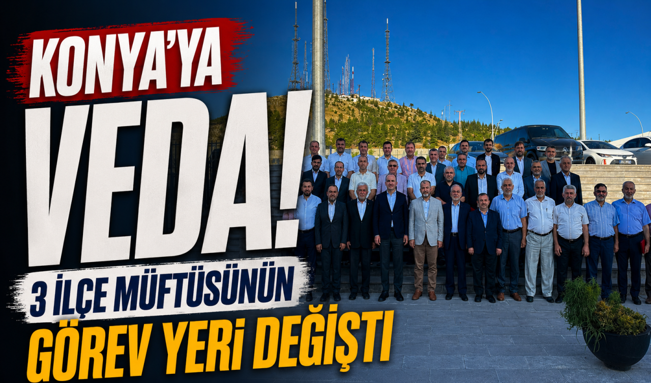 Konya’ya veda! 3 ilçe müftüsünün görev yeri değişti