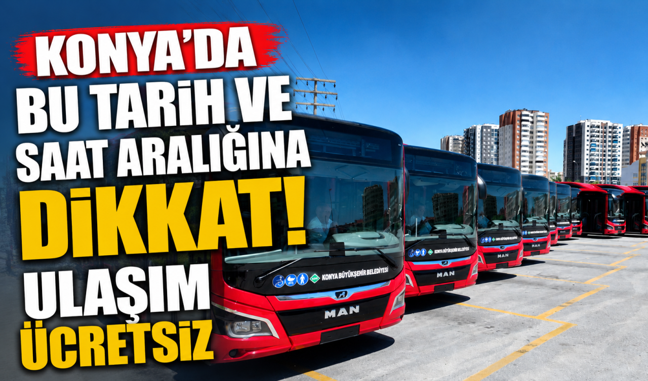 ULAŞIM DUYURUSU | Konya’da bu tarih ve saat aralığına dikkat! Ulaşım ücretsiz 