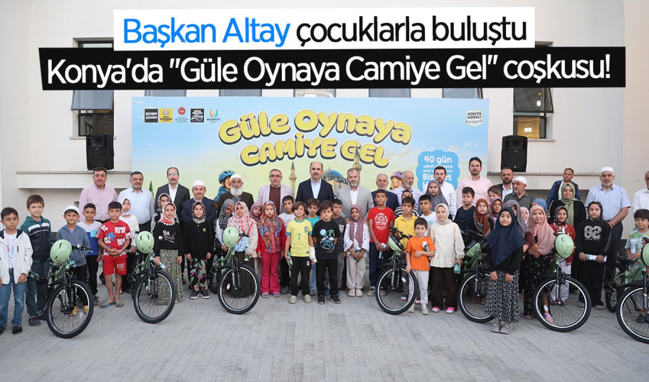 Konya’da “Güle Oynaya Camiye Gel’’ coşkusu! Başkan Altay çocuklarla buluştu 