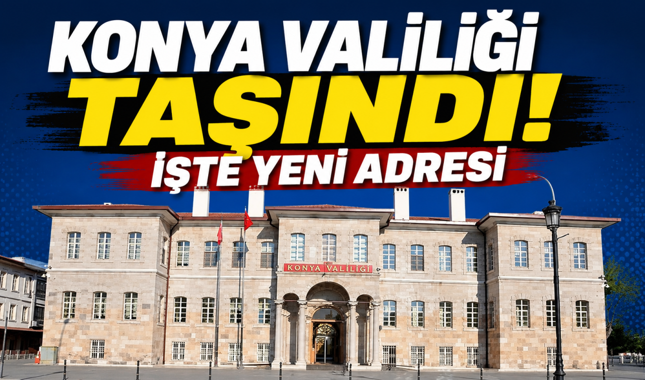 Konya Valiliği taşındı! İşte yeni adresi 