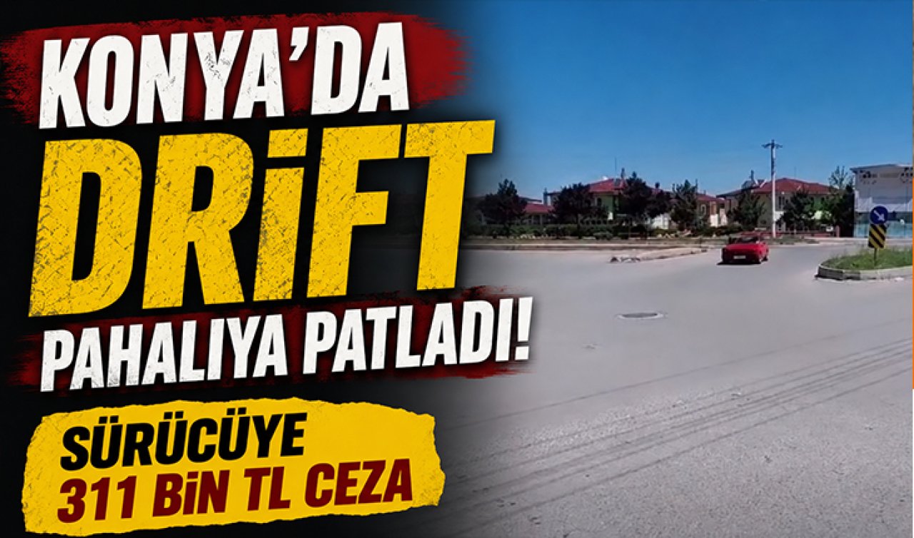 Konya’da drift pahalıya patladı! Sürücüye 311 bin TL ceza