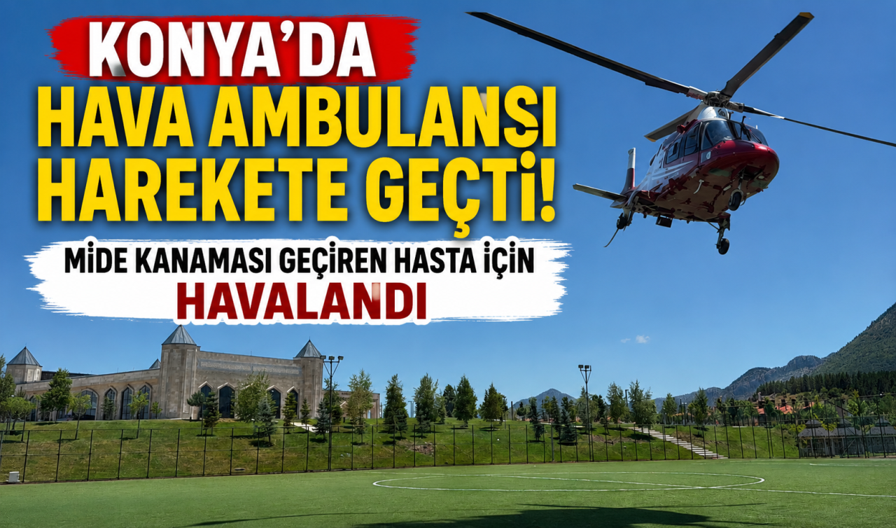 Konya’da hava ambulansı mide kanaması geçiren hasta için havalandı