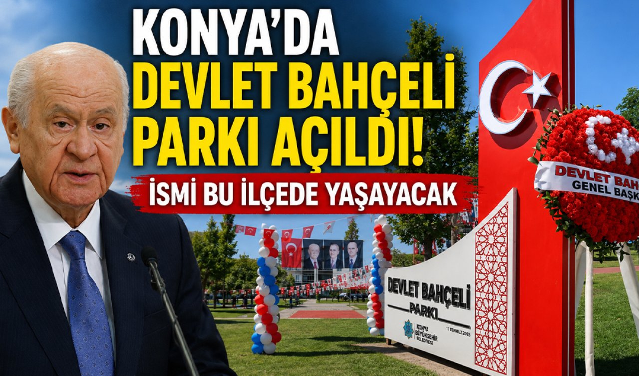 Konya’da Devlet Bahçeli Parkı açıldı! İsmi bu ilçede yaşayacak