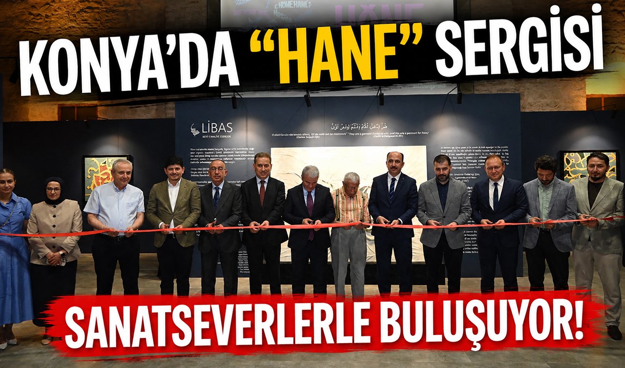 Konya’da “Hane’’ sergisi sanatseverlerle buluşuyor! 