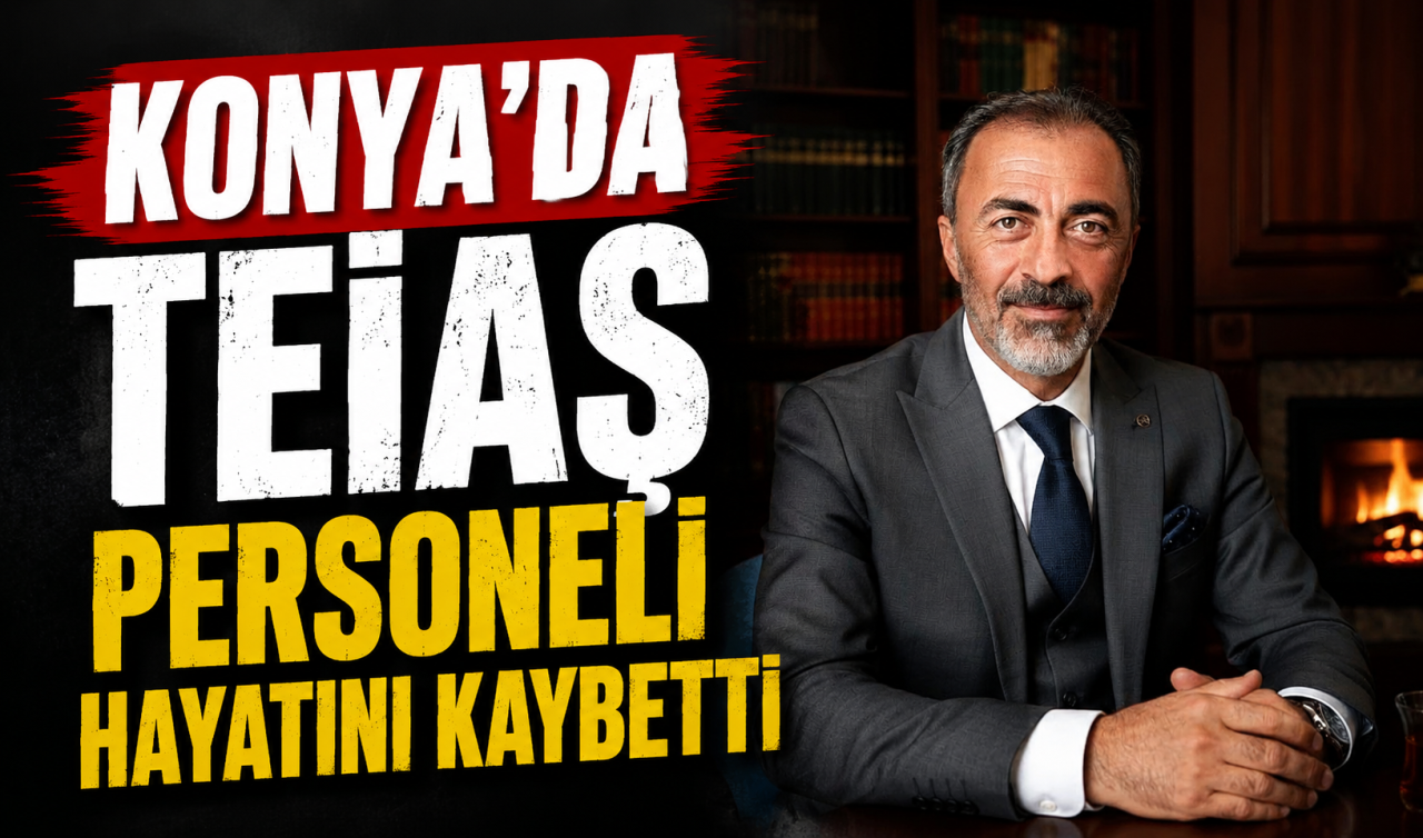 Konya’da TEİAŞ personeli hayatını kaybetti 