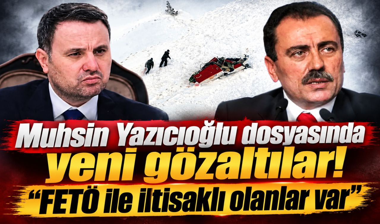 Muhsin Yazıcıoğlu dosyasında yeni gözaltılar! “FETÖ ile iltisaklı olanlar var’’ 