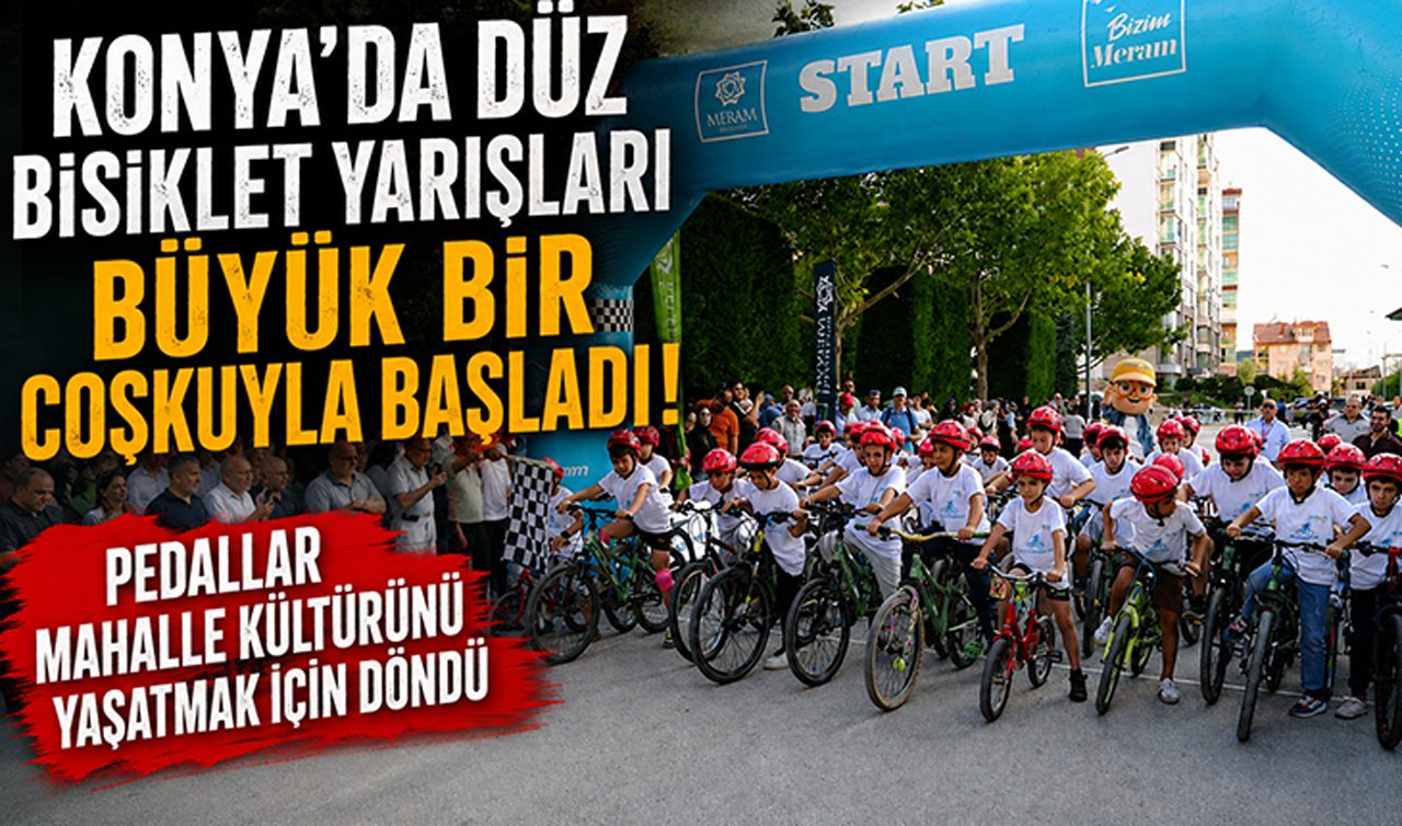 Konya’da Düz Bisiklet Yarışları büyük bir coşkuyla başladı! Pedallar mahalle kültürünü yaşatmak için döndü