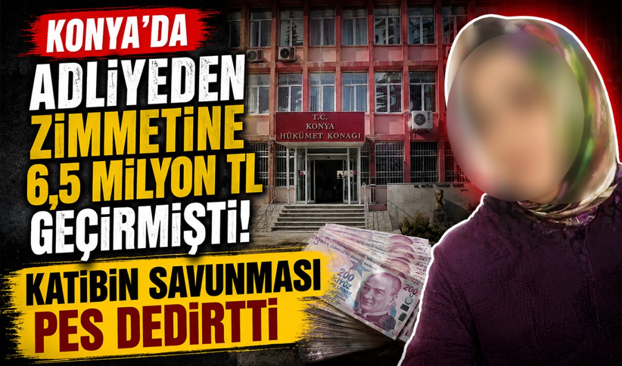 Konya’da adliyeden zimmetine 6,5 milyon TL geçirmişti! Katibin savunması pes dedirtti