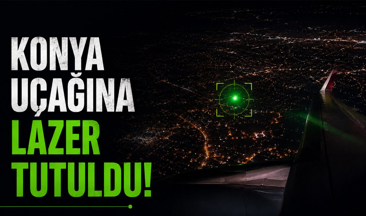 Konya uçağına lazer tutuldu!