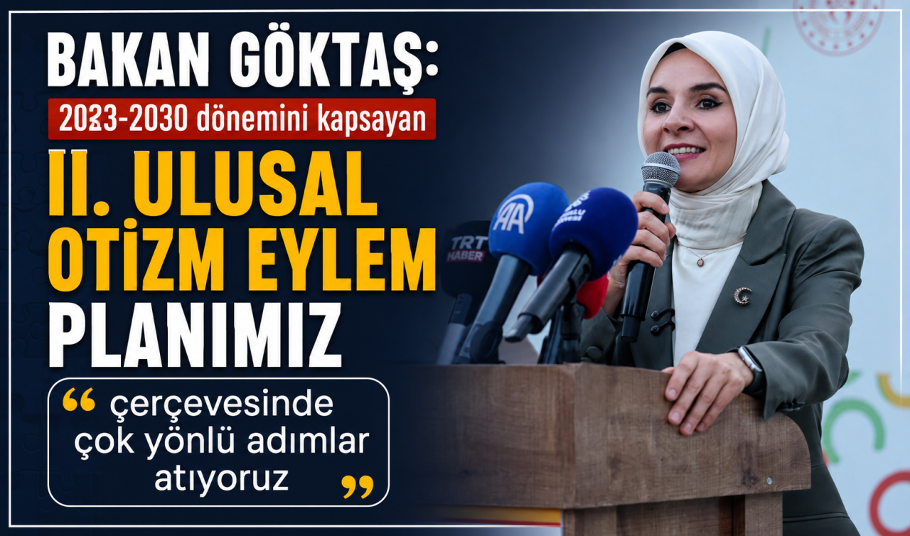 Bakan Göktaş: “2023-2030 dönemini kapsayan II. Ulusal Otizm Eylem Planımız çerçevesinde çok yönlü adımlar atıyoruz’’