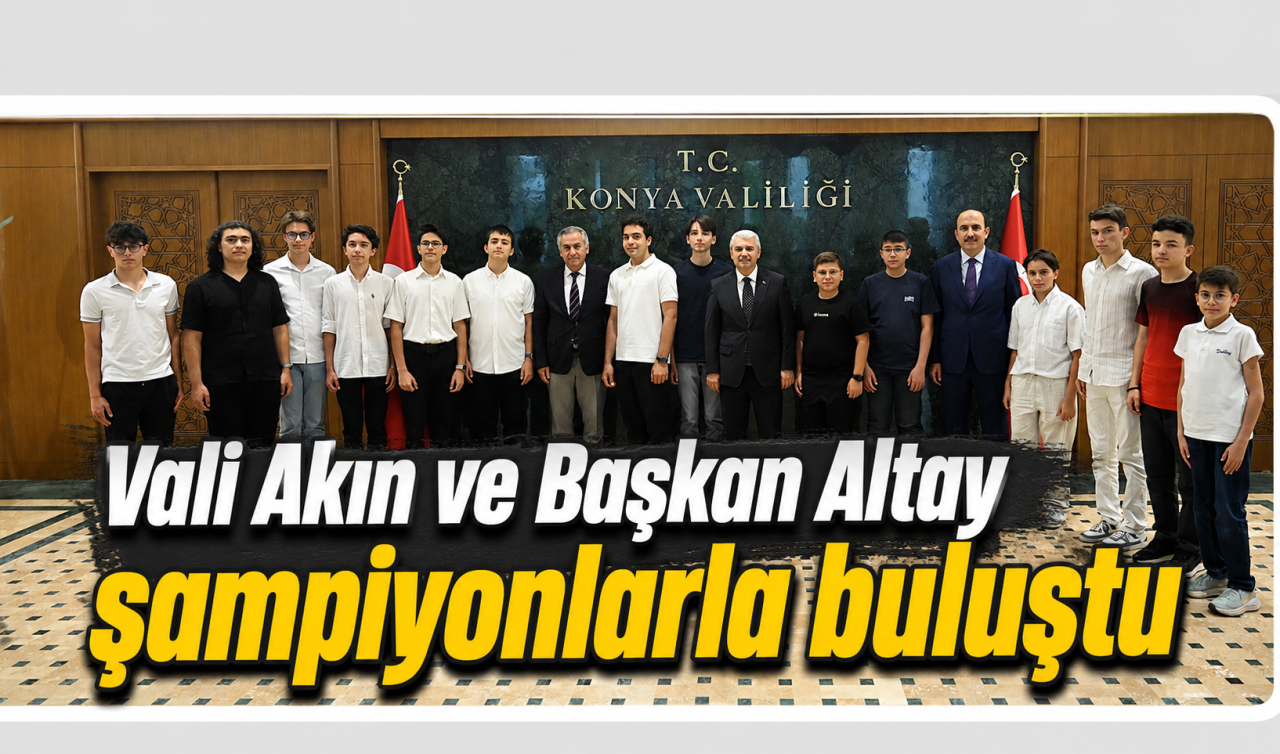 Vali Akın ve Başkan Altay şampiyonlarla buluştu