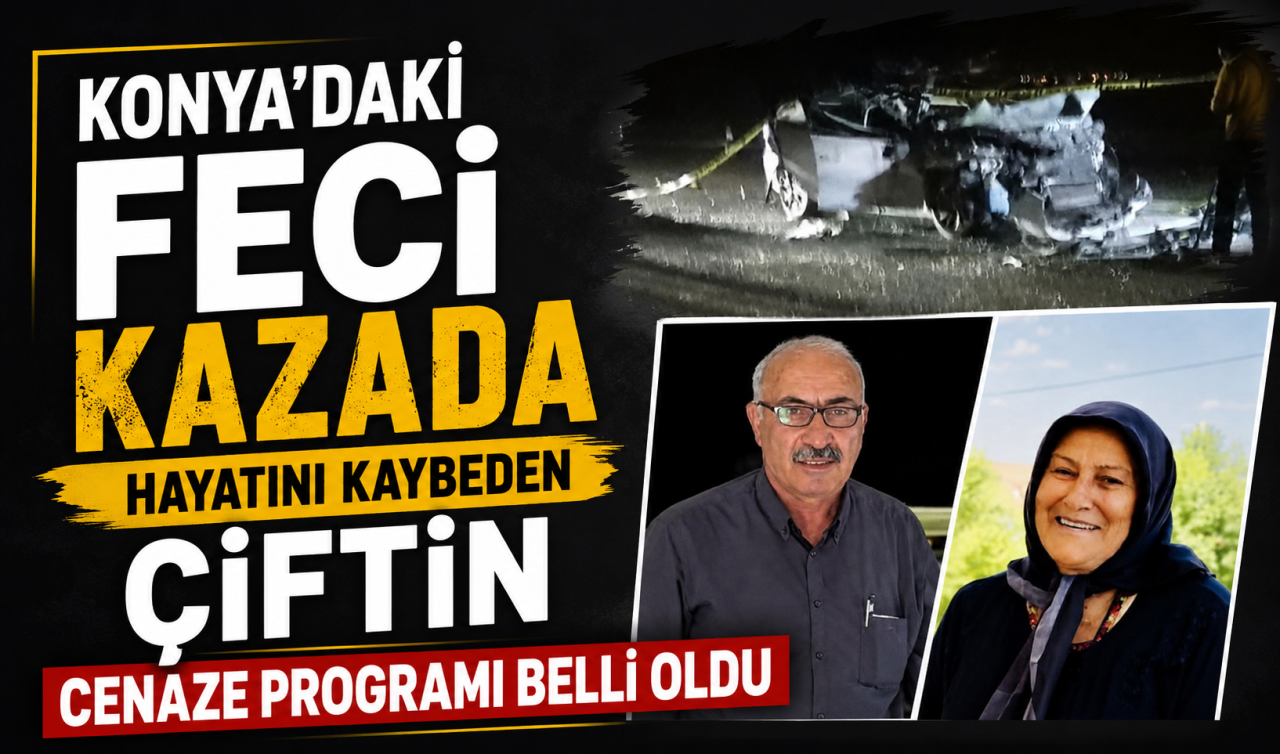 Konya’daki feci kazada hayatını kaybeden çiftin cenaze programı belli oldu