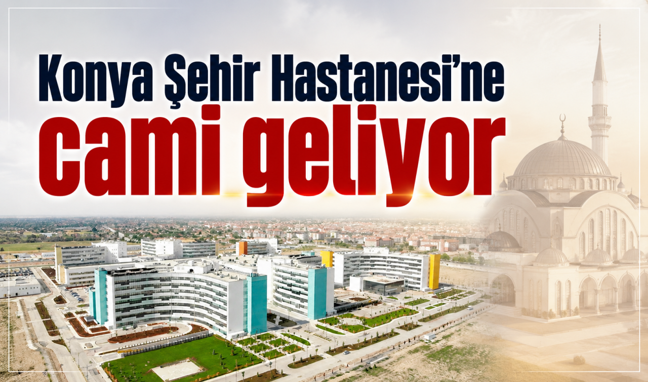 Konya Şehir Hastanesi’ne cami geliyor