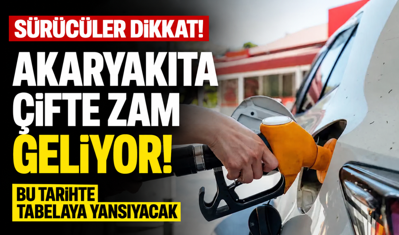 SÜRÜCÜLER DİKKAT! Akaryakıta çifte zam geliyor! Bu tarihte tabelaya yansıyacak 