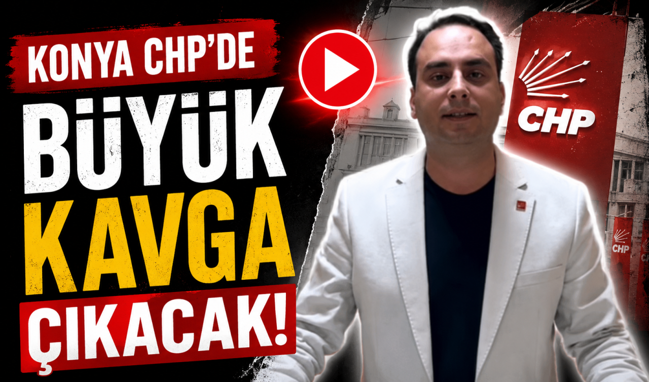 Konya CHP’de büyük kavga çıkacak!