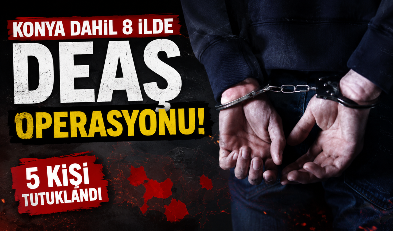 Konya dahil 8 ilde DEAŞ operasyonu! 5 kişi tutuklandı