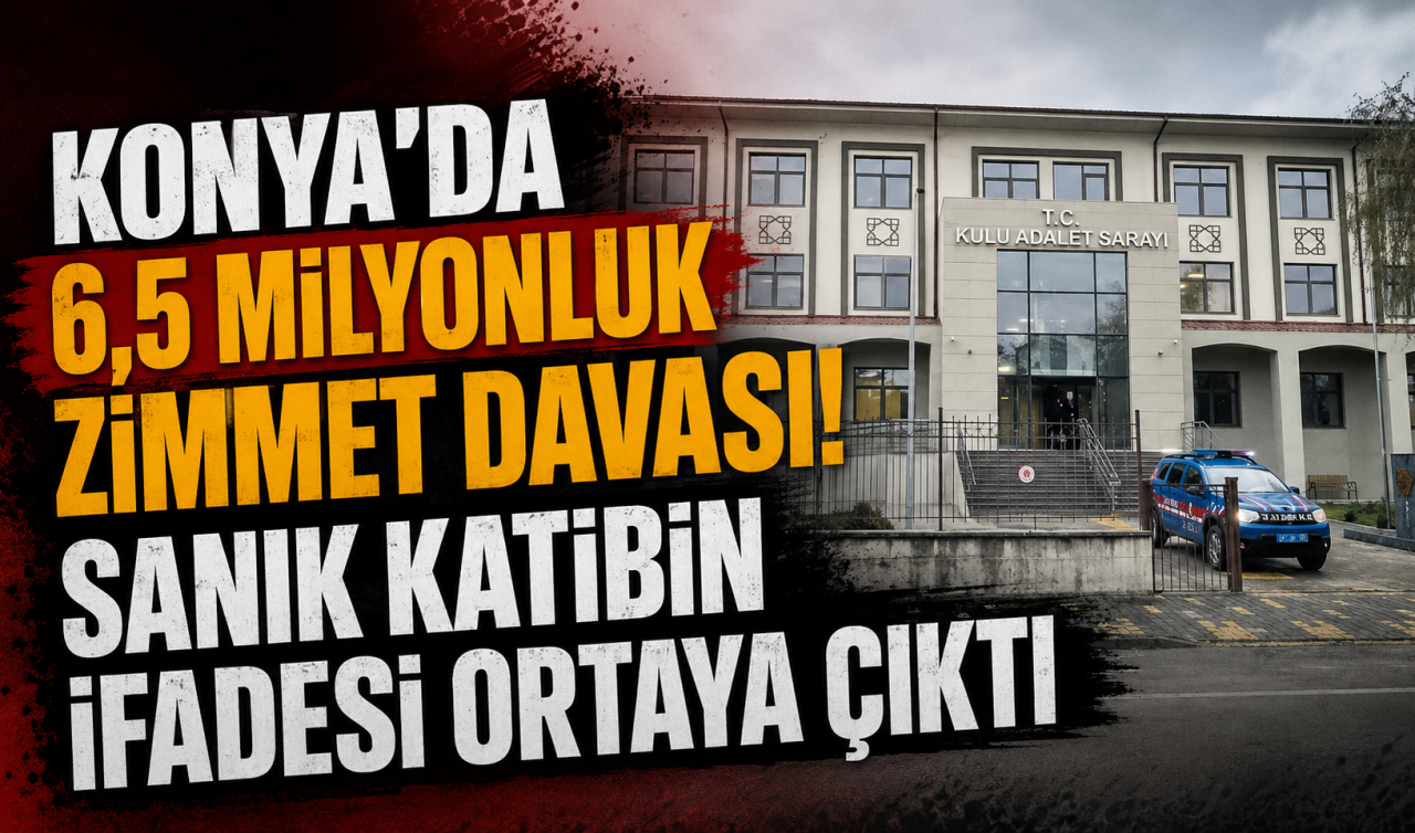 Konya’da 6,5 milyonluk zimmet davası! Sanık katibin ifadesi ortaya çıktı