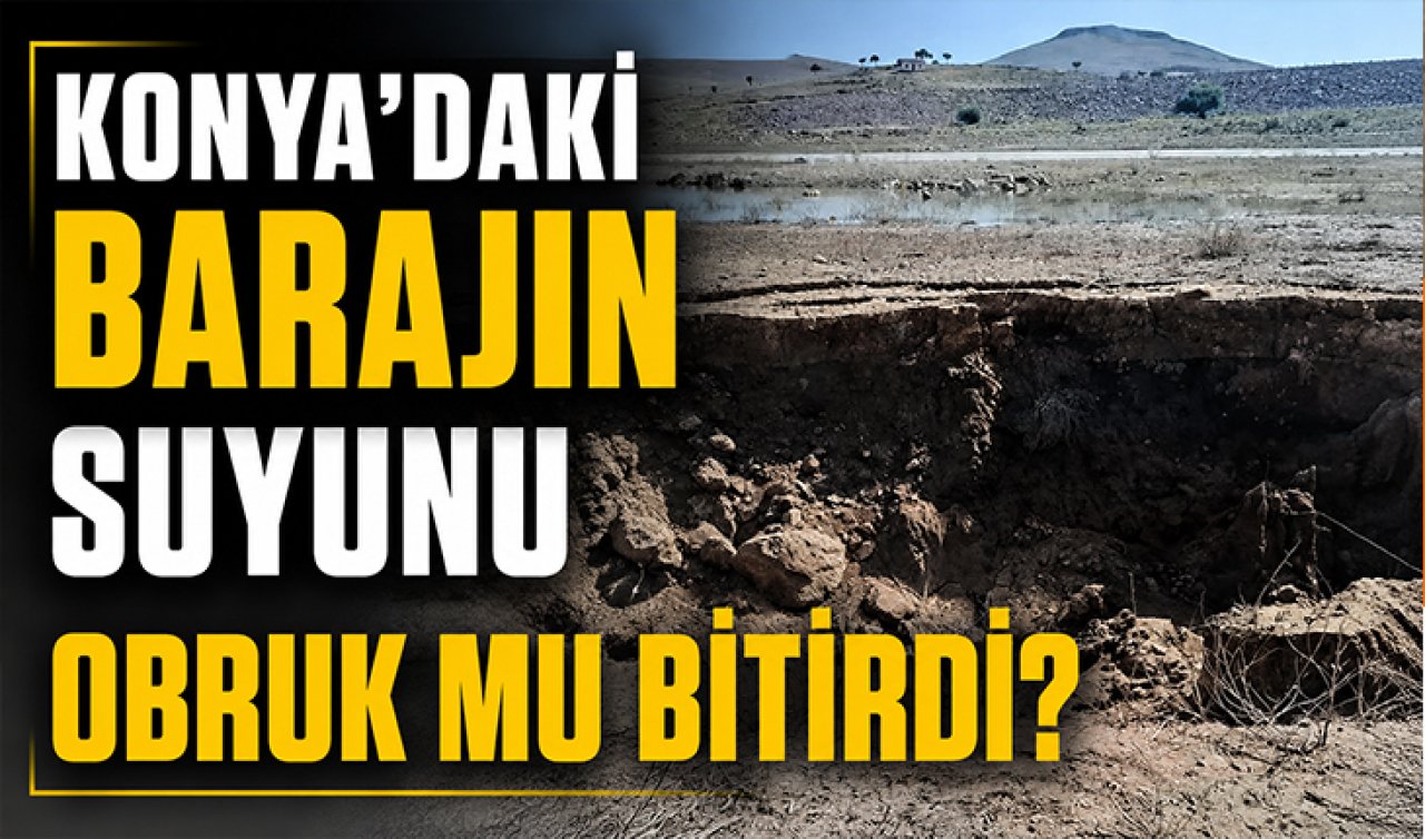 Konya’daki barajın suyunu obruk mu bitirdi?