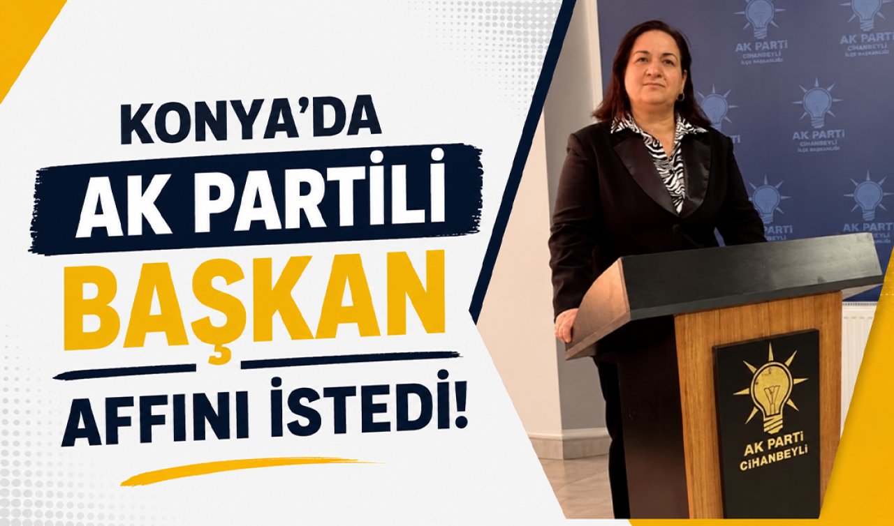 Konya’da AK Partili başkan affını istedi!
