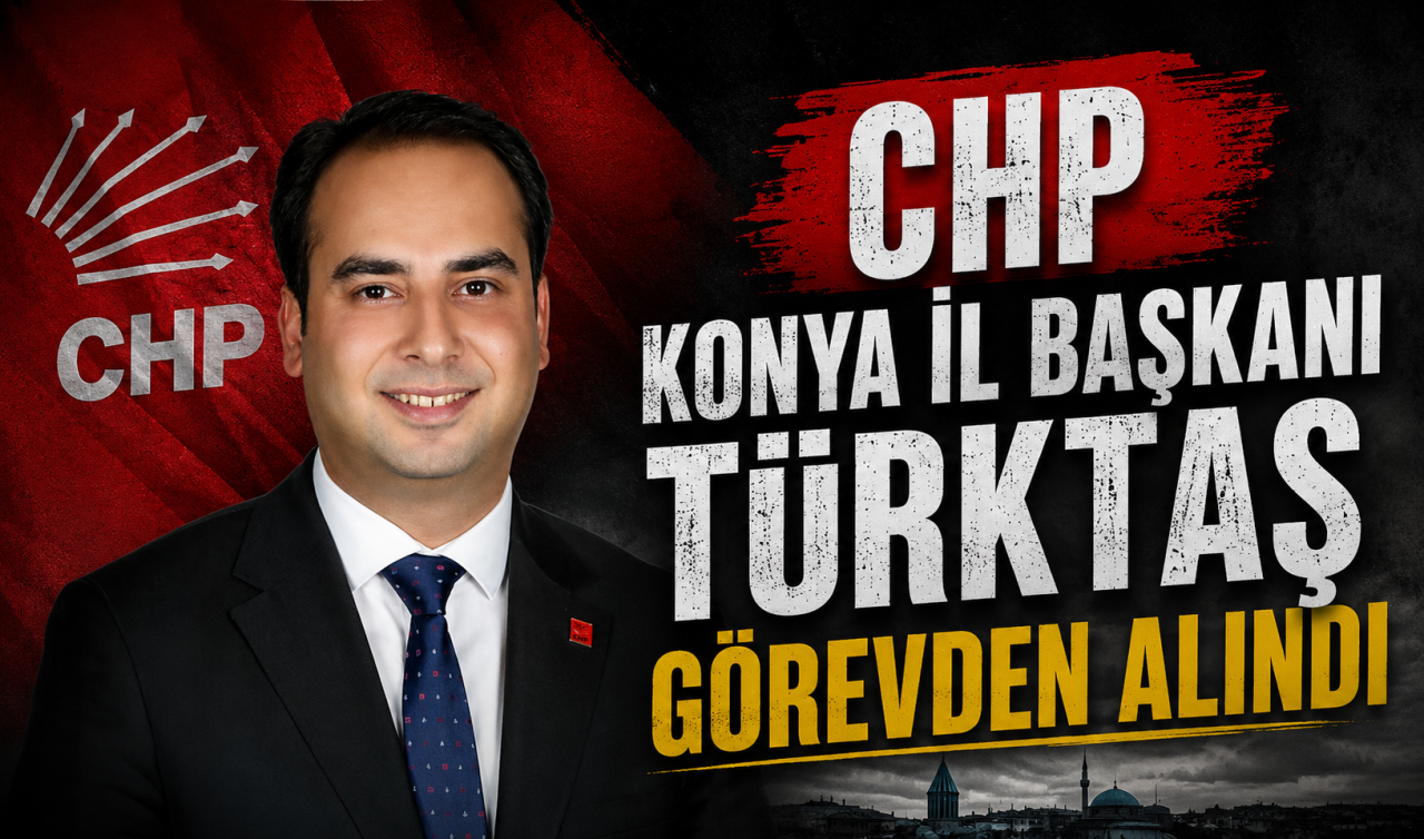 CHP Konya İl Başkanı Türktaş görevden alındı