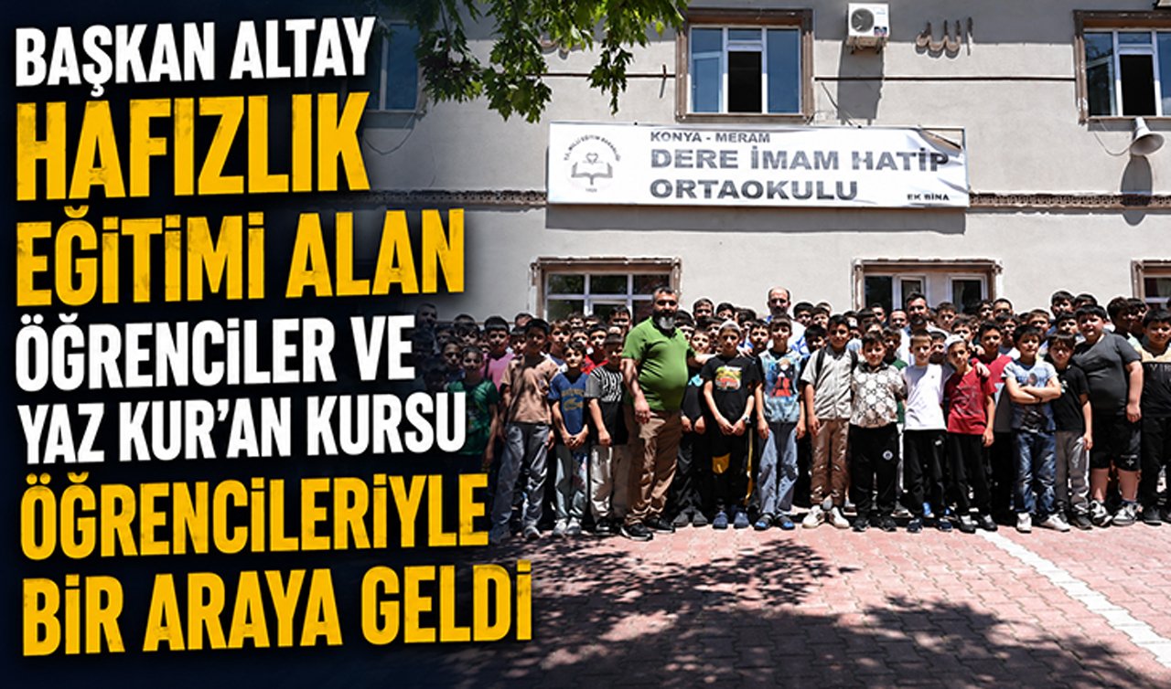 Başkan Altay hafızlık eğitimi alan öğrenciler ve Yaz Kur’an Kursu öğrencileriyle bir araya geldi