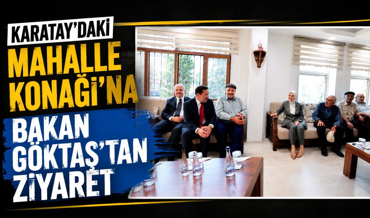 Karatay’daki Mahalle Konağı’na Bakan Göktaş’tan ziyaret