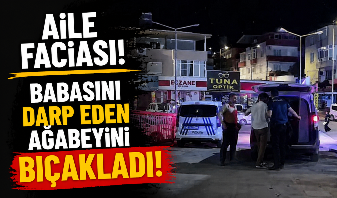 Aile faciası! Babasını darp eden ağabeyini bıçaklandı