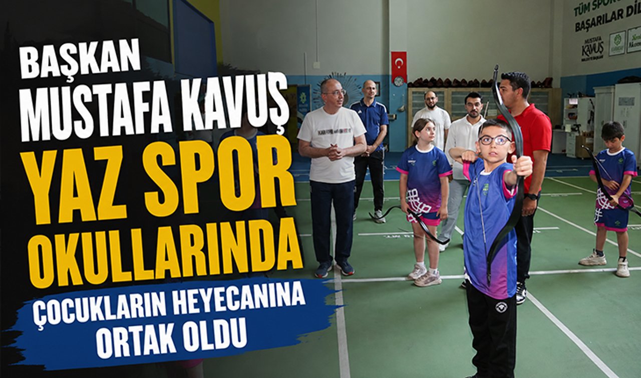 Başkan Mustafa Kavuş yaz spor okullarında çocukların heyecanına ortak oldu
