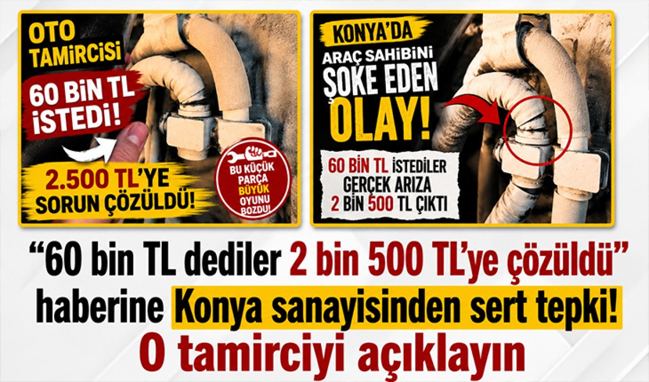 “60 bin TL dediler 2 bin 500 TL’ye çözüldü’’ haberine Konya sanayisinden sert tepki! O tamirciyi açıklayın