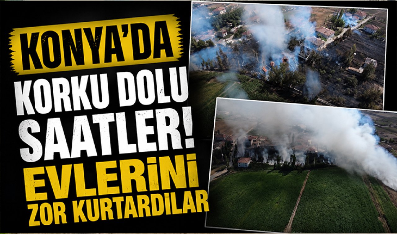 Konya’da korku dolu saatler! Evlerini zor kurtardılar